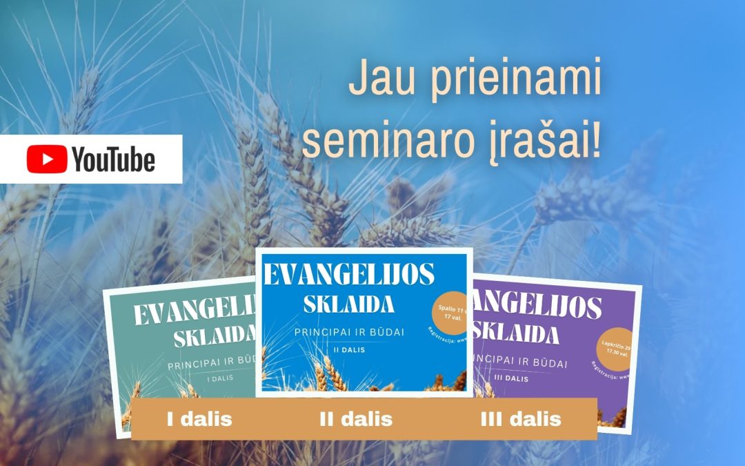 Trijų dalių seminaras „Evangelijos sklaida: principai ir būdai“ – įrašai jau prieinami internete!